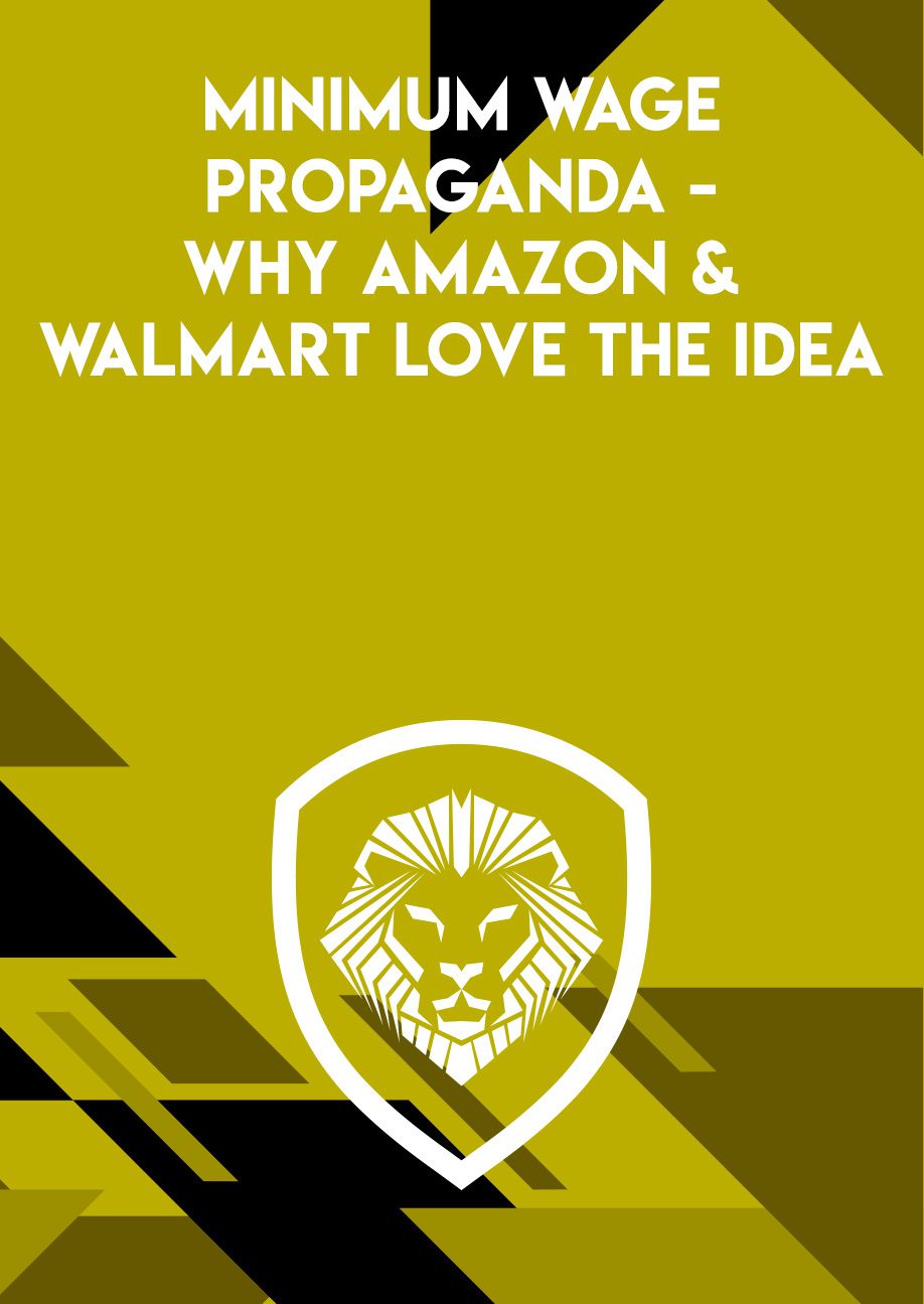 "Minimum Wage Propaganda - Why Amazon & Walmart Love the Idea "