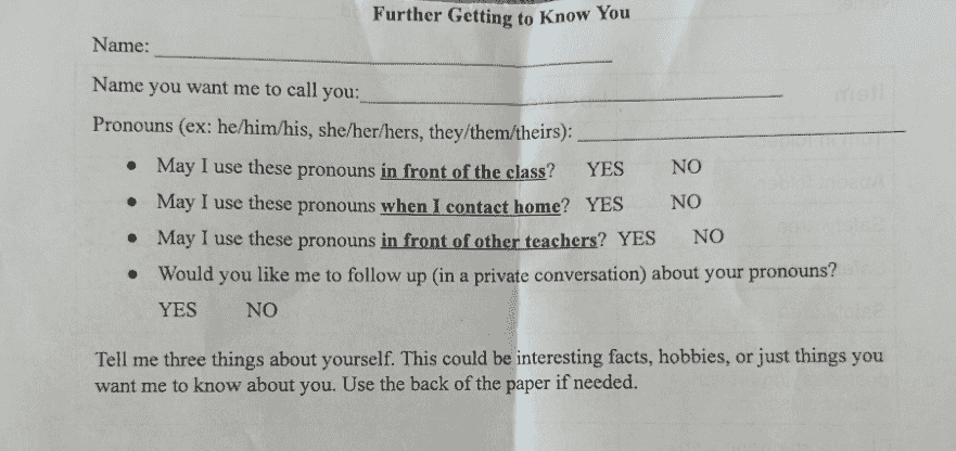 Arizona Teacher Offers Form Allowing Students to Hide "Preferred Pronoun" From Parents Arizona teacher offers a “Getting to Know You” form, asking students to list preferred pronouns and if the pronouns can be used in front of their parents.