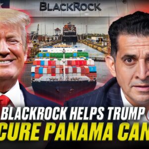 US investment giant BlackRock has acquired two of the most critical ports on the Panama Canal for $22.8 billion—an unprecedented move with questionable origins.